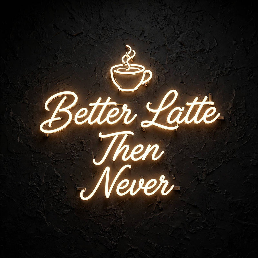Better Latte Then Never · LED Neon