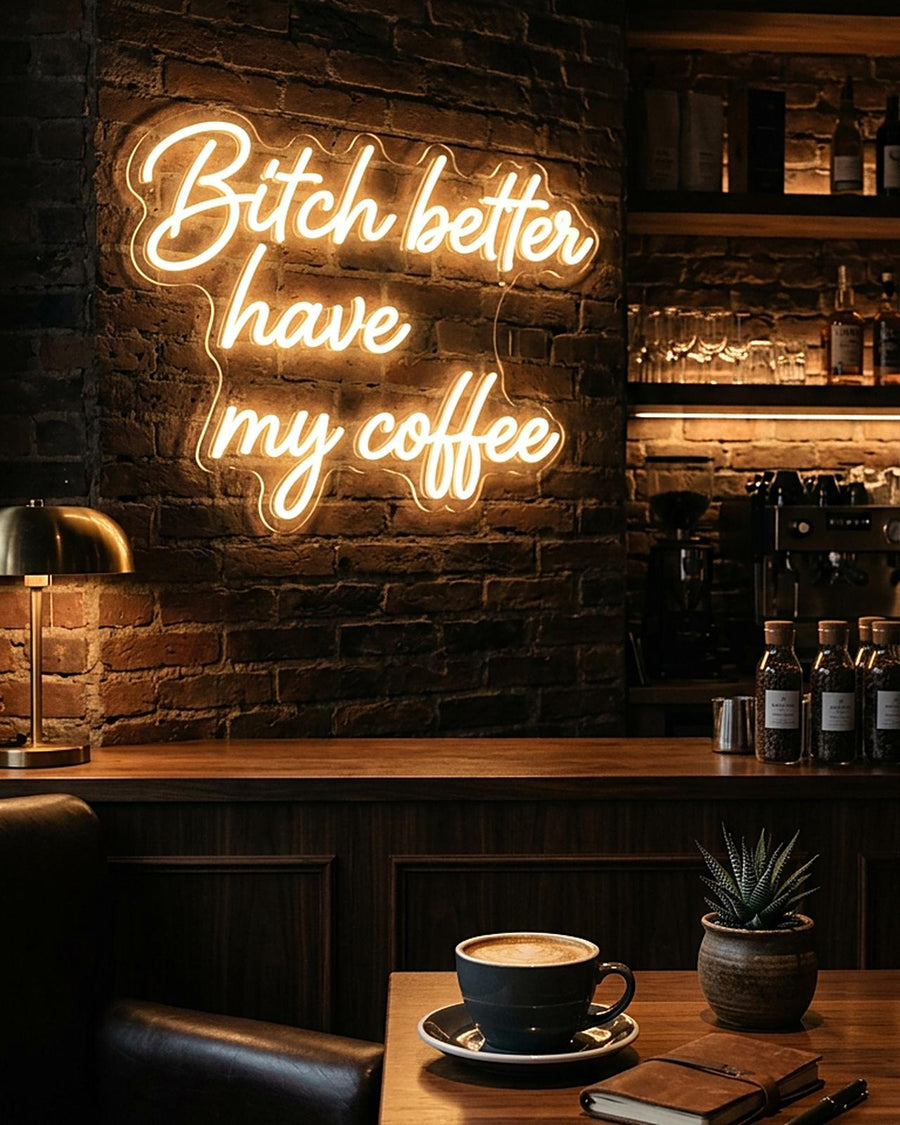 Bitch better have my coffee · LED Neon