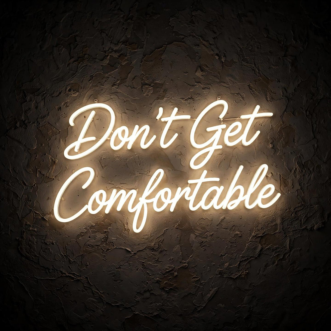 Don’t Get Comfortable · LED Neon