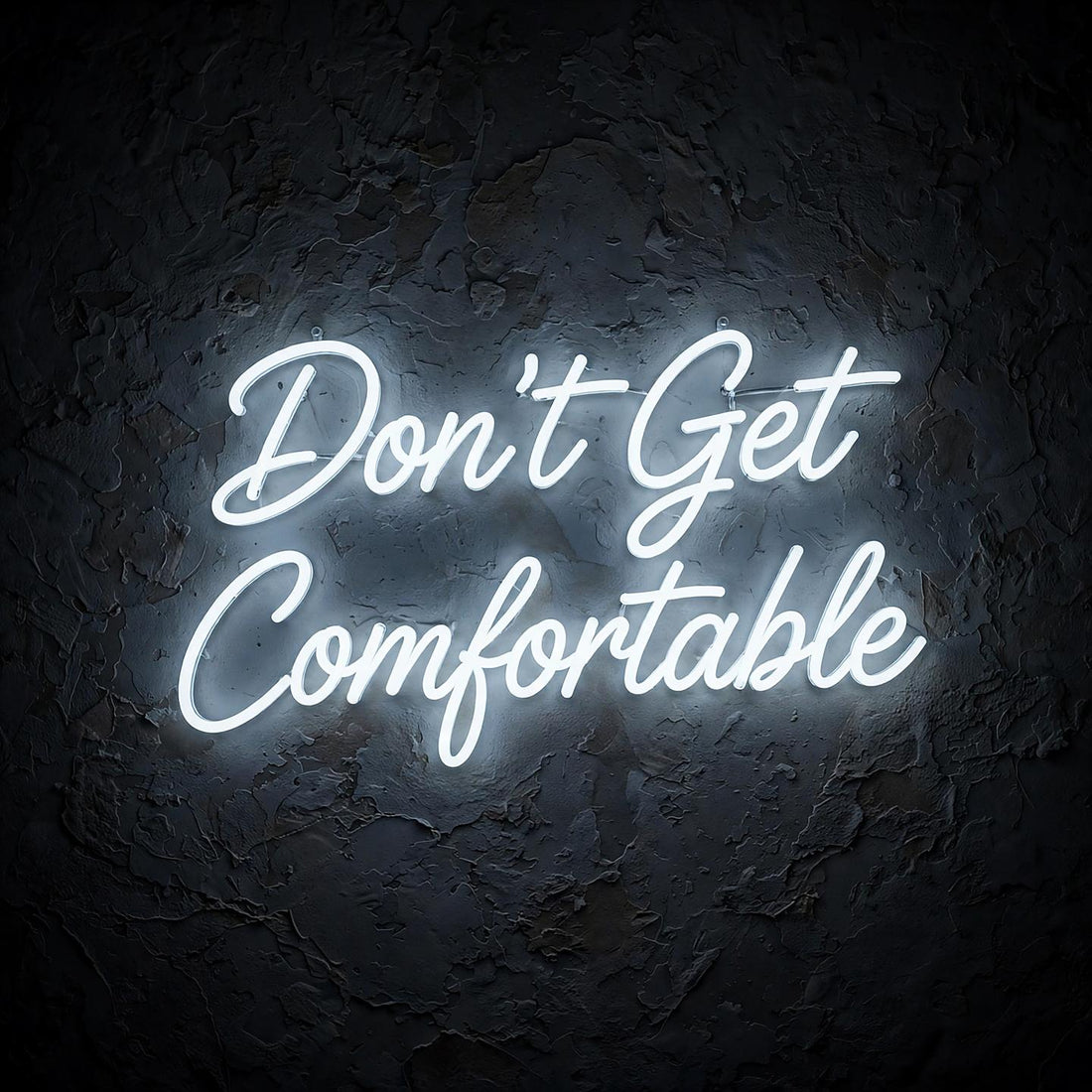Don’t Get Comfortable · LED Neon — Weiß