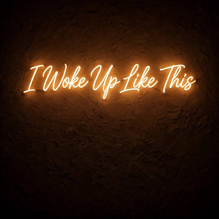 I Woke Up Like This · LED Neon