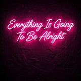 Everything Is Going To Be Alright · LED Neon — Pink