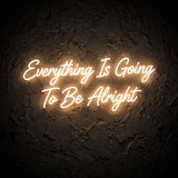 Everything Is Going To Be Alright · LED Neon — Warmweiß