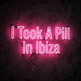 I Took A Pill In Ibiza · LED Neon — Pink