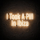 I Took A Pill In Ibiza · LED Neon — Warmweiß