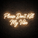 Please Don’t Kill My Vibe · LED Neon — Warmweiß