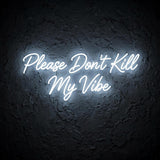 Please Don’t Kill My Vibe · LED Neon — Weiß