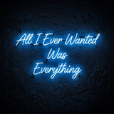 All I Ever Wanted Was Everything · LED Neon — Blau