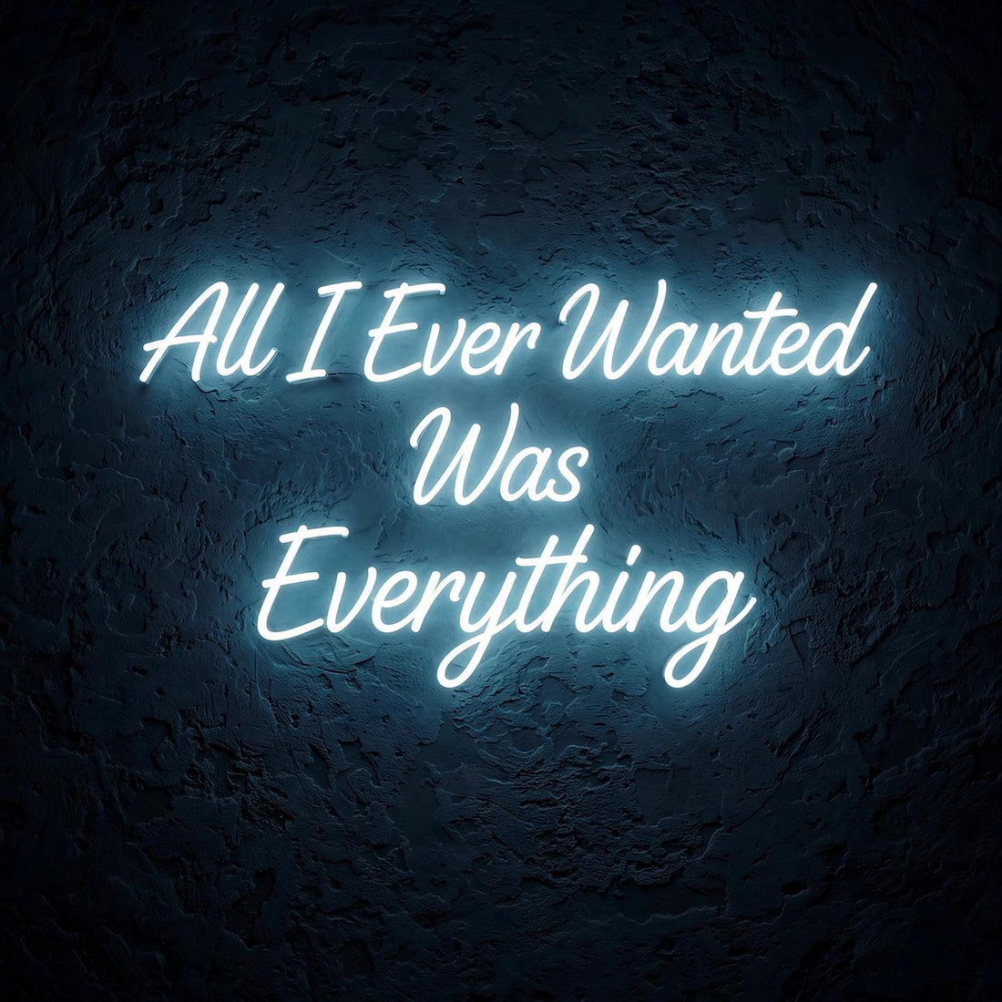 All I Ever Wanted Was Everything · LED Neon — Weiß