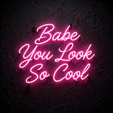 Babe You Look So Cool · LED Neon — Pink