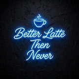 Better Latte Then Never · LED Neon — Blau