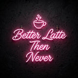 Better Latte Then Never · LED Neon — Pink