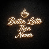 Better Latte Then Never · LED Neon — Warmweiß