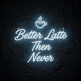 Better Latte Then Never · LED Neon — Weiß