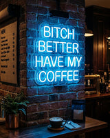 Bitch better have my coffee · LED Neon — Blau