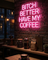 Bitch better have my coffee · LED Neon — Pink