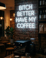 Bitch better have my coffee · LED Neon — Weiß