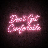 Don’t Get Comfortable · LED Neon — Pink