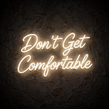 Don’t Get Comfortable · LED Neon — Warmweiß