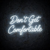 Don’t Get Comfortable · LED Neon — Weiß