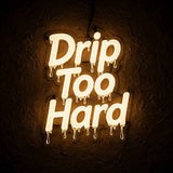 Drip Too Hard · LED Neon — Warmweiß