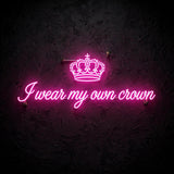 I wear my own crown · LED Neon — Pink