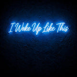 I Woke Up Like This · LED Neon — Blau
