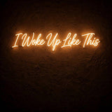 I Woke Up Like This · LED Neon — Warmweiß