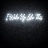 I Woke Up Like This · LED Neon — Weiß