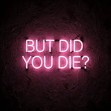But did you die? · LED Neon — Pink