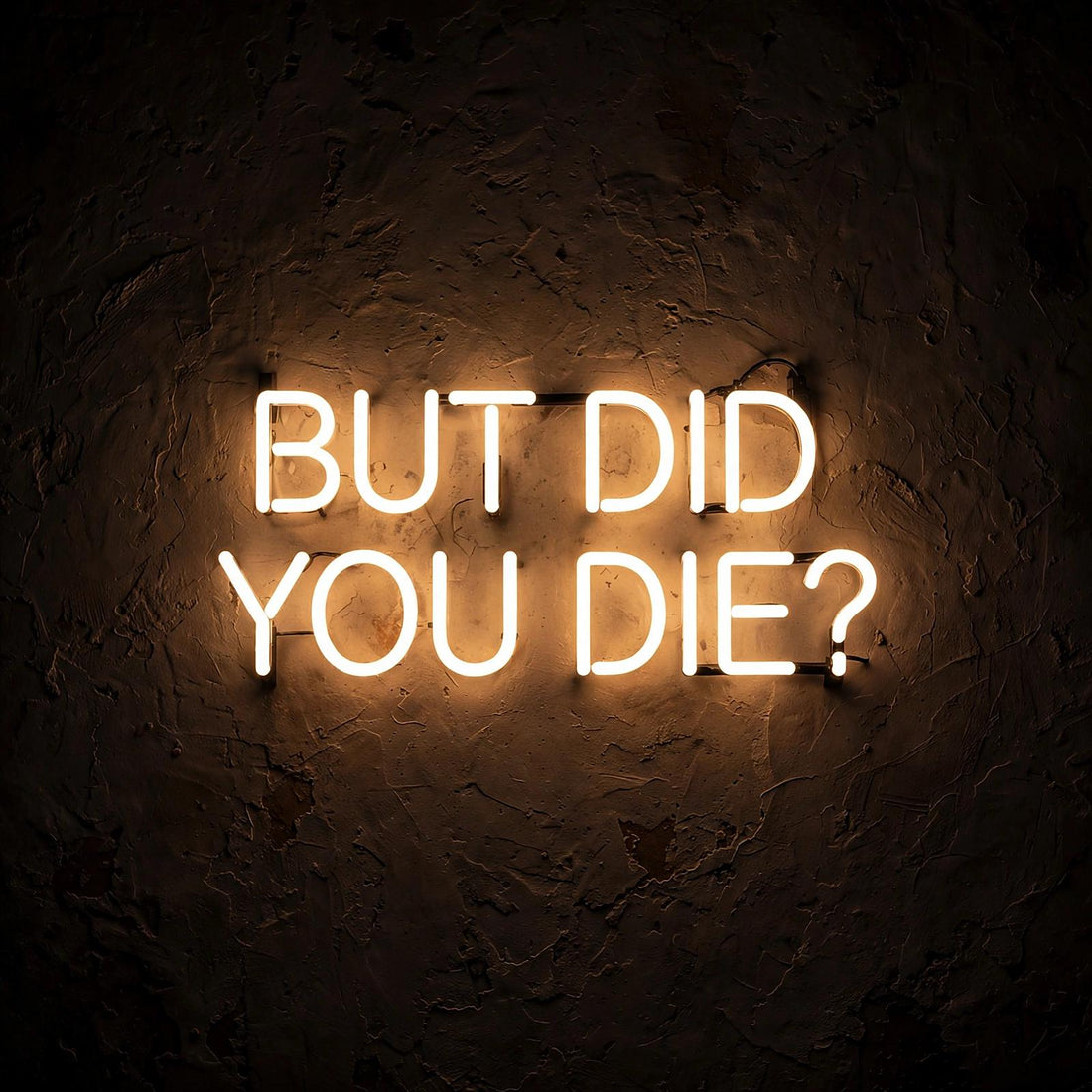But did you die? · LED Neon