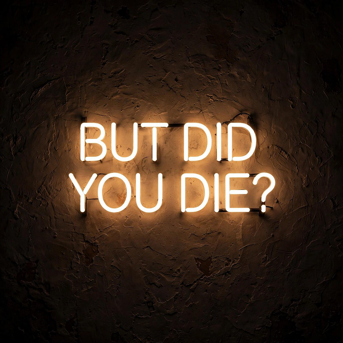 But did you die? · LED Neon — Warmweiß