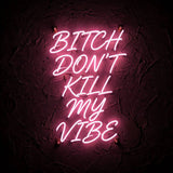Bitch Don’t Kill My Vibe · LED Neon — Pink