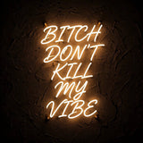 Bitch Don’t Kill My Vibe · LED Neon — Warmweiß