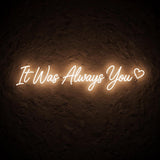 It Was Always You · LED Neon — Warmweiß