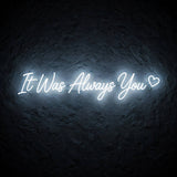 It Was Always You · LED Neon — Weiß