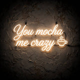 You mocha me crazy · LED Neon — Warmweiß