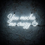 You mocha me crazy · LED Neon — Weiß